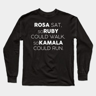 Kamala Harris Black History Month Design Rosa Sat, so Ruby could Walk, so Kamala could Run Long Sleeve T-Shirt